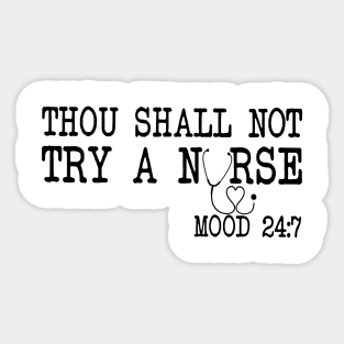 Thou Shall Not Try A Nurse Mood 24 8 Sticker